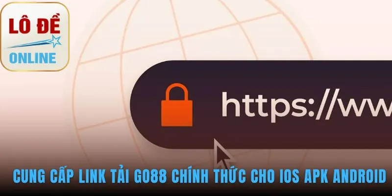 Link tải GO88 chính thức đảm bảo an toàn tuyệt đối cho tài khoản