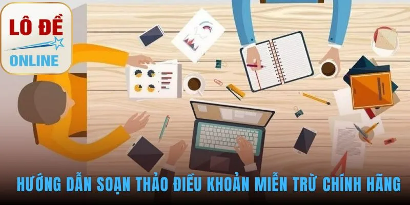 Soạn thảo điều khoản miễn trừ đòi hỏi ngôn ngữ pháp lý chính xác