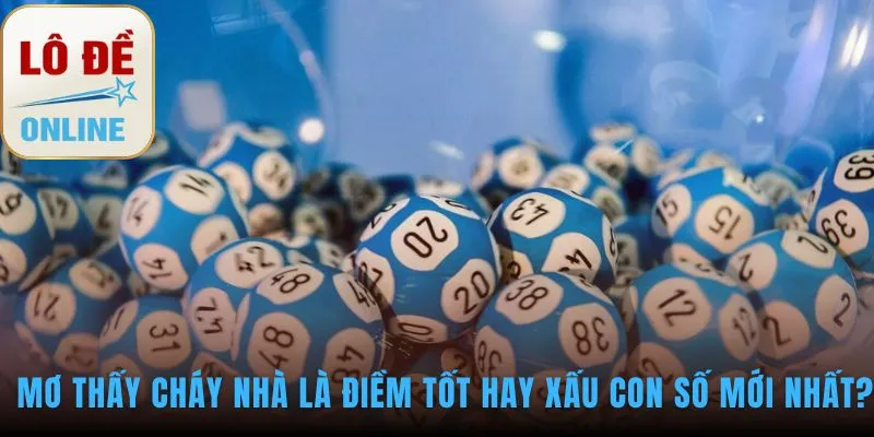 Mơ thấy cháy nhà là điềm lành báo hiệu tài lộc bùng nổ