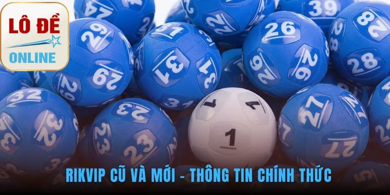 Thông tin RIKVIP cũ mới giúp người chơi quyết định an toàn